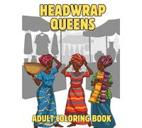 Headwrap Queens: African Print Coloring Pages: 50 Bold Black-and-White Designs Featuring Black Women in Kente, Ankara & Mud cloth Turbans-Perfect Stress-Relief Activity