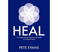 Heal: 101 simple ways to improve your health in a modern world