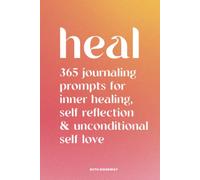 Heal: 365 Journal Prompts for Inner Healing, Self Reflection and Unconditional Self Love