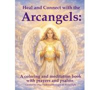 Heal and connect with the Archangels:: A Coloring and Meditation Book with Prayers and Psalms