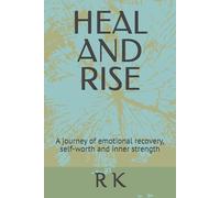 HEAL AND RISE: A journey of emotional recovery, self-worth and inner strength