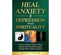 Heal Anxiety & Depression through Spirituality: Practical guide to balance energies