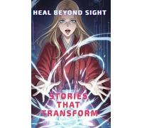 Heal Beyond Sight Stories That Transform, Real-life healing manga to calm your mind and shift your energy from within: This HD colour book features a ... experiences for profound inner healing