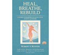 Heal, Breathe, Rebuild: A Guided Workbook for Women Facing Anxiety & Trauma