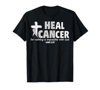 Heal Cancer for Nothing is Impossible with God. T-Shirt