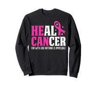 Heal Cancer For With God Nothing Is Impossible Breast Cancer Sweatshirt