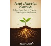 Heal Diabetes Naturally: A Root-Cause Path to Freedom from Sugar & Medication