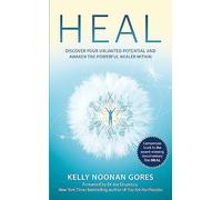 Heal: Discover your unlimited potential and awaken the powerful healer within