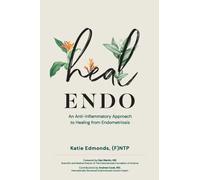 Heal Endo: An Anti-inflammatory Approach to Healing from Endometr