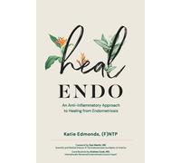 Heal Endo: an Anti-Inflammatory Approach to Healing from Endometriosis the New