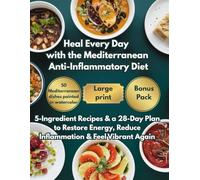 Heal Every Day with the Mediterranean Anti-Inflammatory Diet: 5-Ingredient Recipes & a 28-Day Plan to Restore Energy, Reduce Inflammation & Feel Vibrant Again (The Mediterranean Balance Series)