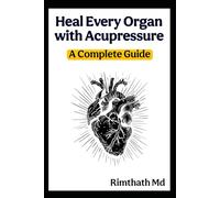 Heal Every Organ with Acupressure: A Complete Guide (holistic healing)