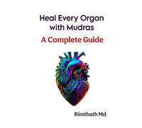 Heal Every Organ with Mudras: A Complete Guide (holistic healing)