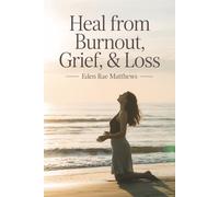 Heal From Burnout, Grief, & Loss: A Guided Journal for Overwhelmed Professionals to Reclaim Calm, Build Resilience, and Find Hope