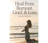 Heal From Burnout, Grief, & Loss: A Guided Journal for Overwhelmed Professionals to Reclaim Calm, Build Resilience, and Find Hope