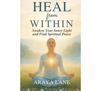 Heal from Within: Awaken Your Inner Light and Find Spiritual Peace