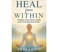 Heal from Within: Awaken Your Inner Light and Find Spiritual Peace