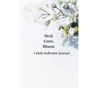 Heal Grow Bloom: A Daily Journal For Emotional Strength