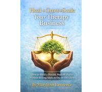 Heal + Grow + Scale Your Therapy Business: How to Build a Peaceful, Profitable Practice Without Relying Solely on One-on-One Clients