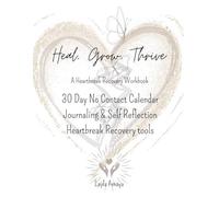 Heal, Grow, Thrive: A Heartbreak Recovery Workbook