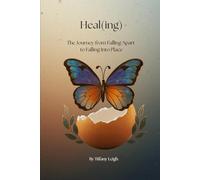 Heal(ing): The Journey from Falling Apart to Falling Into Place
