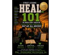 HEAL ME 101 CLASSIC EDITION: Healing Lessons the World Never Gave Us, But We All Needed: 8 (STREET LESSONS)