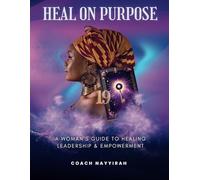 Heal on Purpose: A Women’s Guide to Healing Leadership and Empowerment