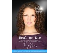 Heal or Die (2nd Ed.): A true story about trauma, chronic illness, & unexpected help.