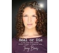 Heal or Die: A true story about trauma, chronic illness, and unexpected help. (The Voice Memoirs)