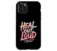 Heal Out Loud We Almost Lost You In The Silence - Case for iPhone 11 Pro