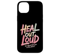 Heal Out Loud We Almost Lost You In The Silence - Case for iPhone 14 Plus