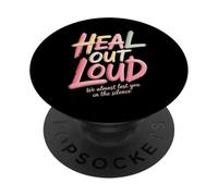 Heal Out Loud We Almost Lost You In The Silence - PopSockets Adhesive PopGrip