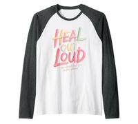 Heal Out Loud We Almost Lost You in The Silence - Raglan Baseball Tee