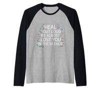 Heal Out Loud We Almost Lost You in The Silence - Raglan Baseball Tee