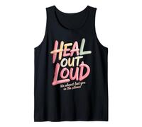 Heal Out Loud We Almost Lost You in The Silence - Tank Top