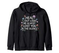 Heal Out Loud We Almost Lost You In The Silence - Zip Hoodie