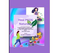 Heal PCOS Naturally: Your Complete Guide to PCOS Awareness, Management, and Wellness