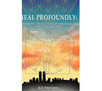 Heal Profoundly : A Graffiti Thug's Transformation to Holistic Doctor