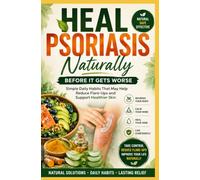 Heal Psoriasis Naturally Before It Gets Worse: Simple Daily Habits That May Help Reduce Flare-Ups and Support Healthier Skin
