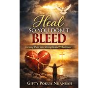 Heal So You Don’t Bleed: Turning Pain into Strength and Wholeness