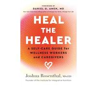 Heal the Healer: A Self-Care Guide for Wellness Workers and Caregivers