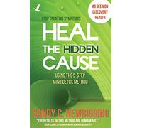 Heal the Hidden Cause: Using the 5-Step Mind Detox Method