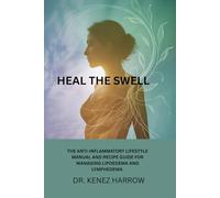 HEAL THE SWELL: THE ANTI-IINFLAMMATORY LIFESTYLE MANUAL AND RECIPE GUIDE FOR MANAGING LIPOEDEMA AND LYMPHEDEMA