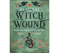 Heal the Witch Wound: Reclaim Your Magic and Step by Celeste Larsen PAPERBACK