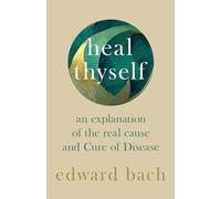 Heal Thyself: An Explanation of the Real Cause and Cure of Disease