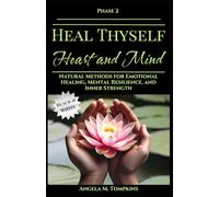 Heal Thyself - Heart and Mind: Natural Methods for Emotional Healing, Mental Resilience, and Inner Strength (Black and White Edition) (The Heal Thyself Series)