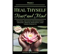 Heal Thyself - Heart and Mind: Natural Methods for Emotional Healing, Mental Resilience, and Inner Strength (The Heal Thyself Series)