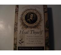 Heal Thyself: Nicholas Culpeper and the Seventeenth-Century Struggle to Bring Medicine to the People