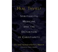 Heal Thyself: Spirituality, Medicine, and the Distortion of Christianity