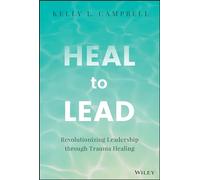 Heal to Lead: Revolutionizing Leadership through Trauma Healing